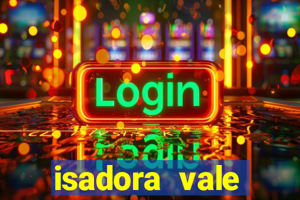 isadora vale reclame aqui